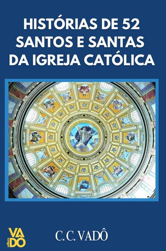 Histórias de 52 Santos e Santas da Igreja Católica