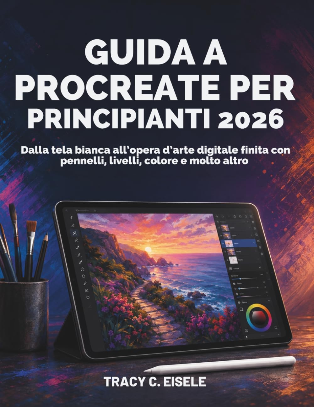 Guida A Procreate Per Principianti 2026: Dalla tela bianca all’opera d’arte digitale finita con pennelli, livelli, colore e molto altro (Italian Edition) baixar o livro de graça