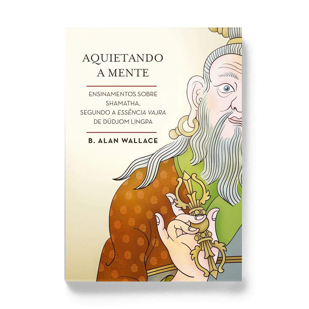 Aquietando a mente: Ensinamentos sobre shamatha, segundo a Essência Vajra de Düdjom Lingpa baixar o livro de graça