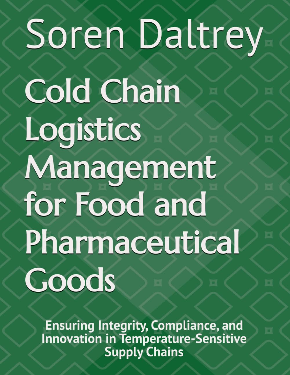Cold Chain Logistics Management for Food and Pharmaceutical Goods: Ensuring Integrity, Compliance, and Innovation in Temperature-Sensitive Supply Chains baixar o livro de graça