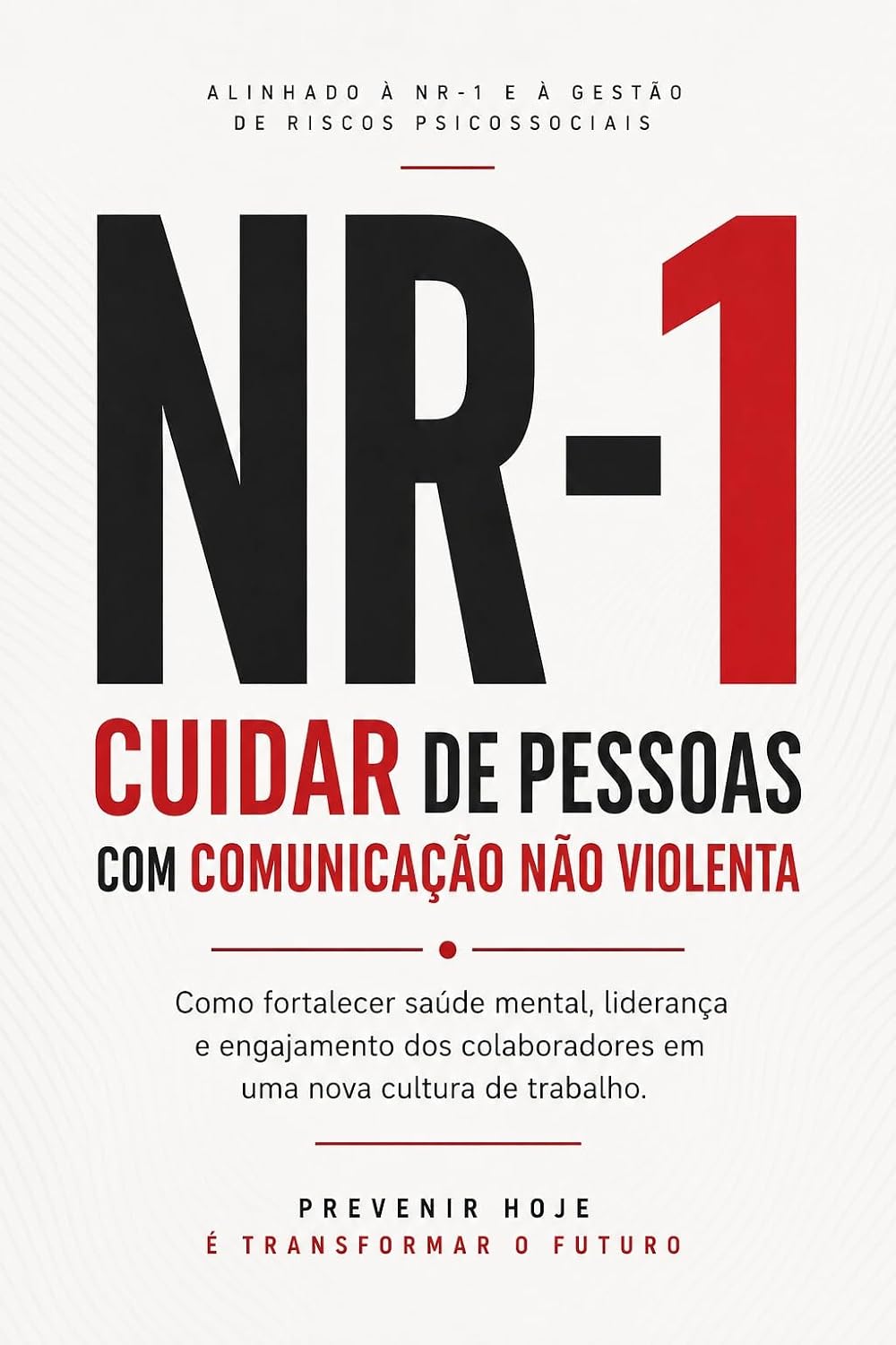 NR-1: Cuidar de Pessoas com Comunicação Não Violenta: Como fortalecer saúde mental, liderança e engajamento dos colaboradores em uma nova cultura de trabalho baixar o livro de graça