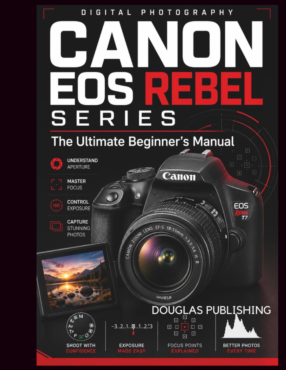 capítulo por capítulo baixar Canon EOS Rebel Series: The Ultimate Beginner's Manual: The Practical Beginner's Guide to Camera Controls, Shooting Modes, Exposure, Focus, Lighting,... Video, File Management, and Troubleshooting