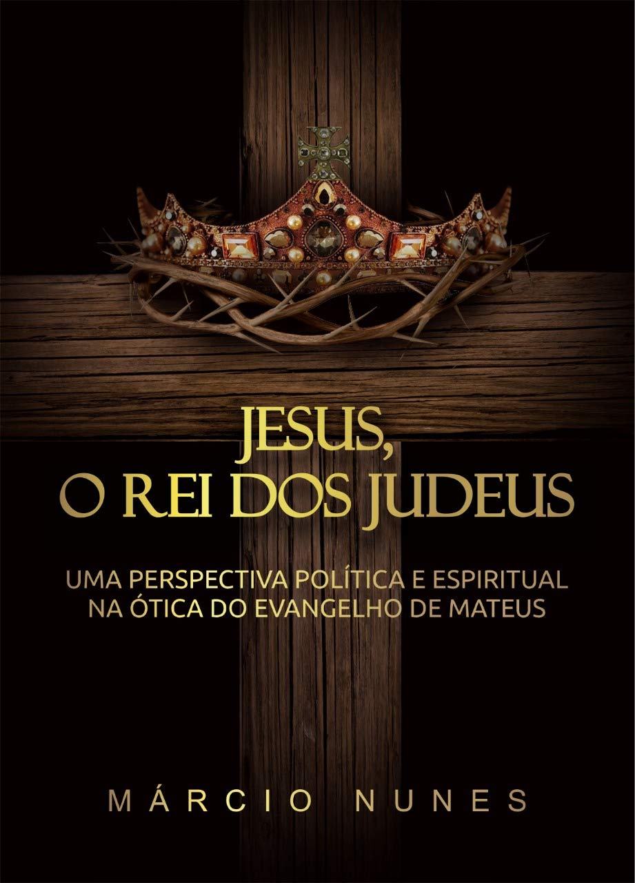 ler totalmente Jesus, O Rei dos Judeus: Uma perspectiva política e espiritual na ótica do Evangelho de Mateus