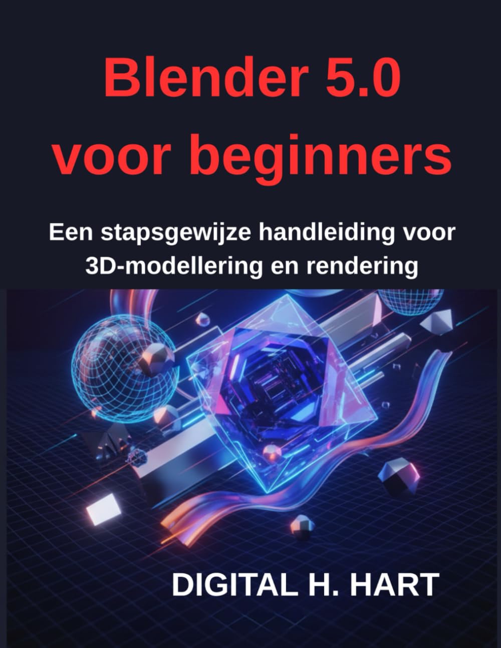 ler totalmente Blender 5.0 voor beginners: Een stapsgewijze handleiding voor 3D-modellering en rendering