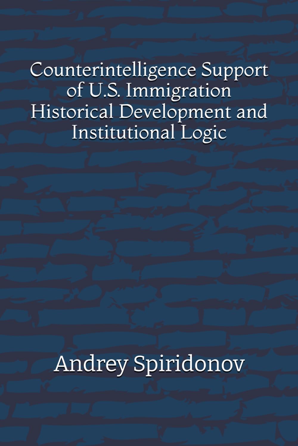 Counterintelligence Support of U.S. Immigration: Historical Development and Institutional Logic baixar livro de graça