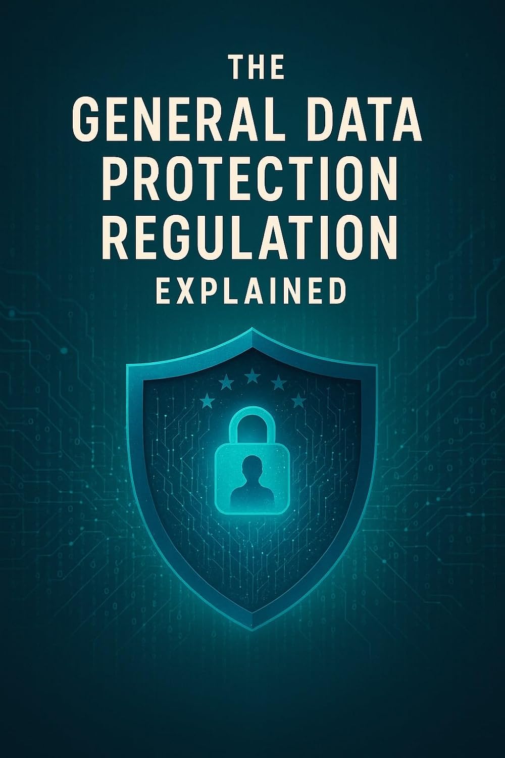 ler totalmente The General Data Protection Regulation Explained (Law Decoded: Making Sense of Legal Texts for Business, Tech & Beyond) (English Edition)
