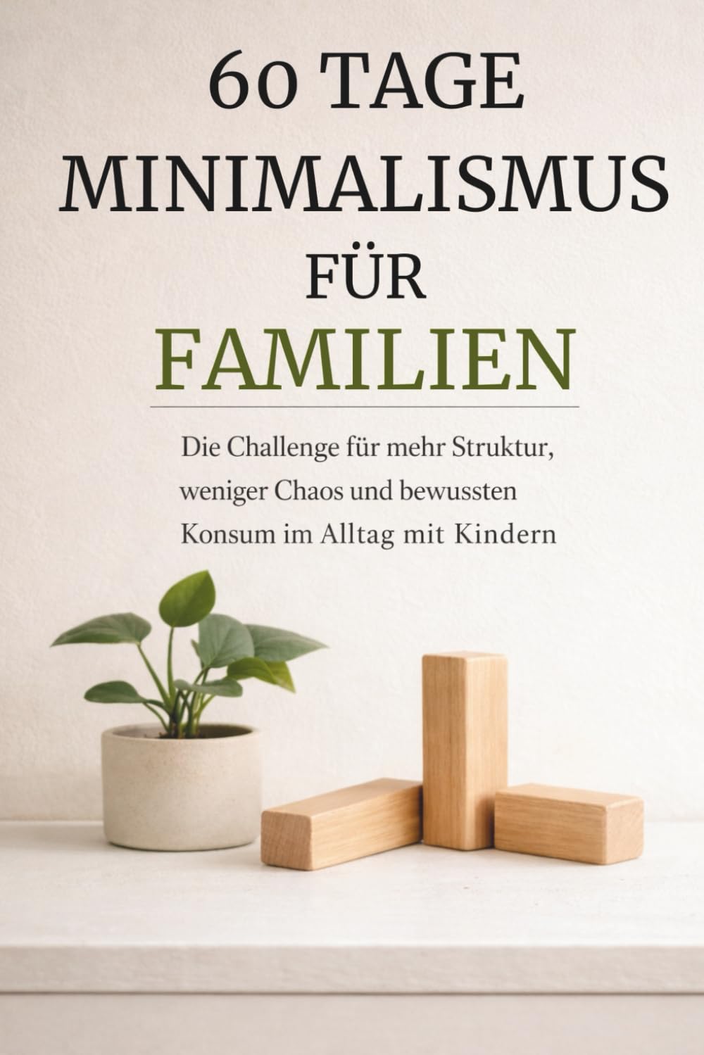 ler totalmente 60 Tage Minimalismus für Familien – Die Challenge für mehr Struktur, weniger Chaos und bewussten Konsum im Alltag mit Kindern: Workbook mit täglichen... für ein ruhigeres Zuhause (German Edition)