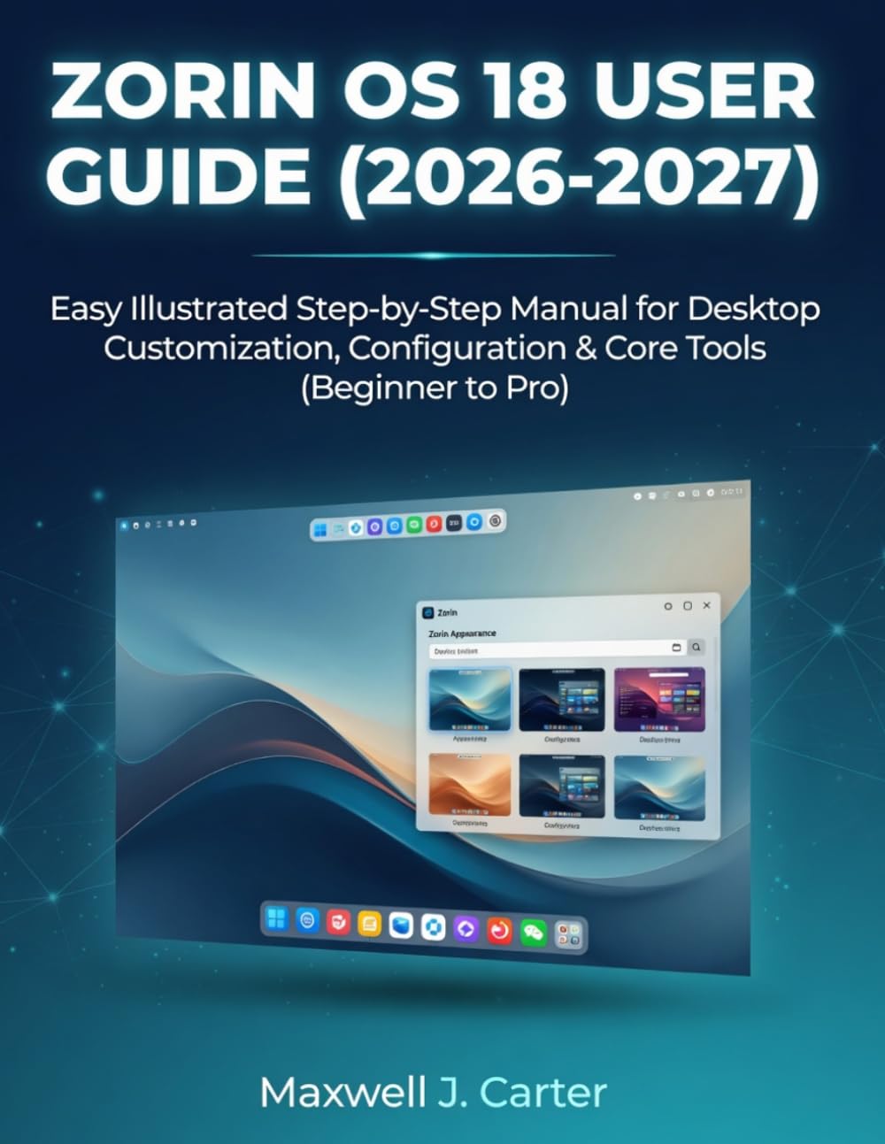 ZORIN OS 18 USER GUIDE (2026-2027): Easy Illustrated Step-by-Step Manual for Desktop Customization, Configuration & Core Tools (Beginner to Pro) baixar livro de graça
