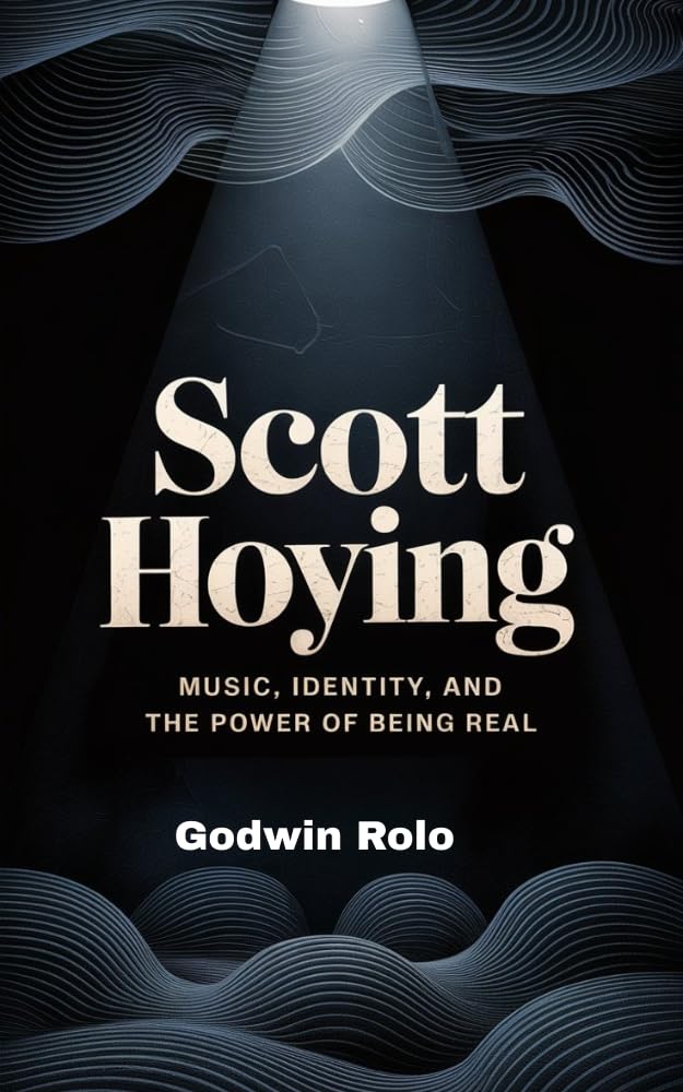 SCOTT HOYING BIOGRAPHY : Music, Identity, and the Power of Being Real (English Edition)