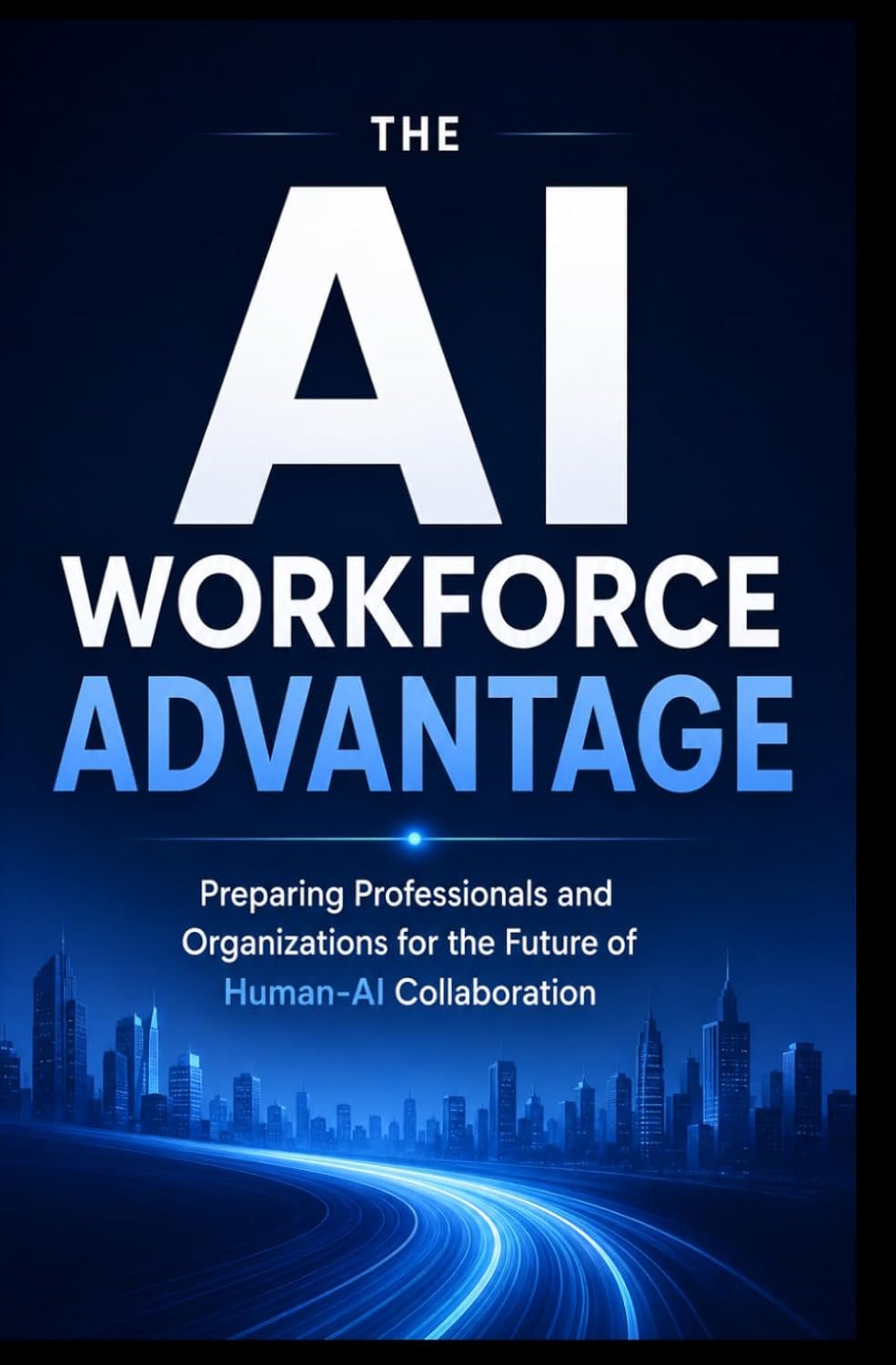 capítulo por capítulo baixar THE AI WORKFORCE ADVANTAGE: Preparing Professionals and Organizations for the Future of Human-AI Collaboration