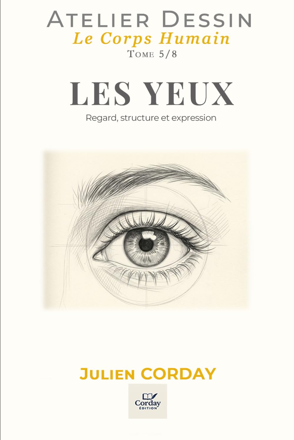 LES YEUX: Regard, structure et expression (L'atelier Dessin) (French Edition)