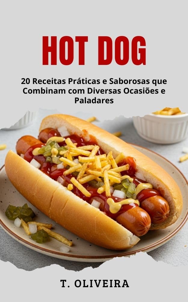 ler totalmente Hot Dog: 20 Receitas Práticas e Saborosas que Combinam com Diversas Ocasiões e Paladares