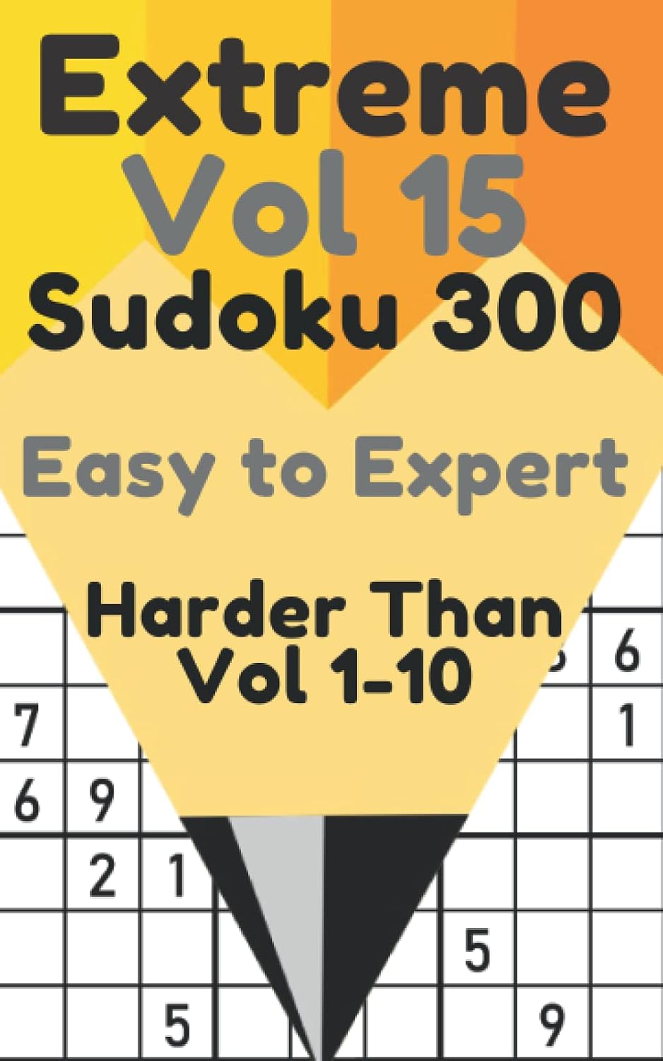 Extreme Vol 15 Sudoku 300: 300 Games with Solutions from Easy to Expert Level Enjoy Your Free Time Harder than Vol 1-10 baixar livro de graça