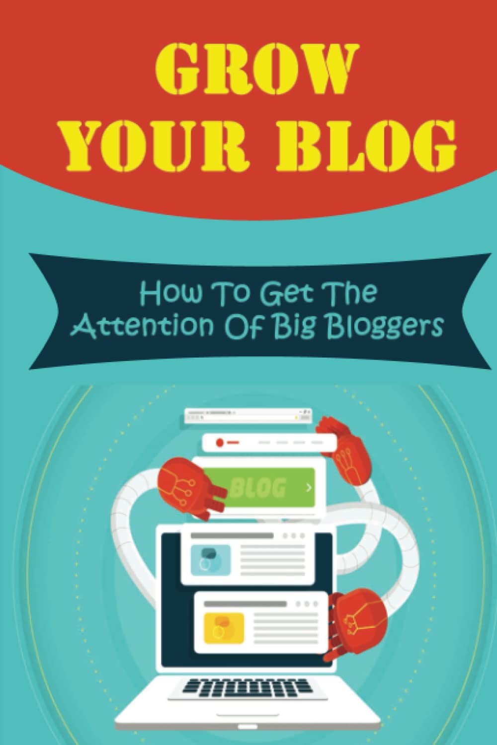 Grow Your Blog: How To Get The Attention Of Big Bloggers