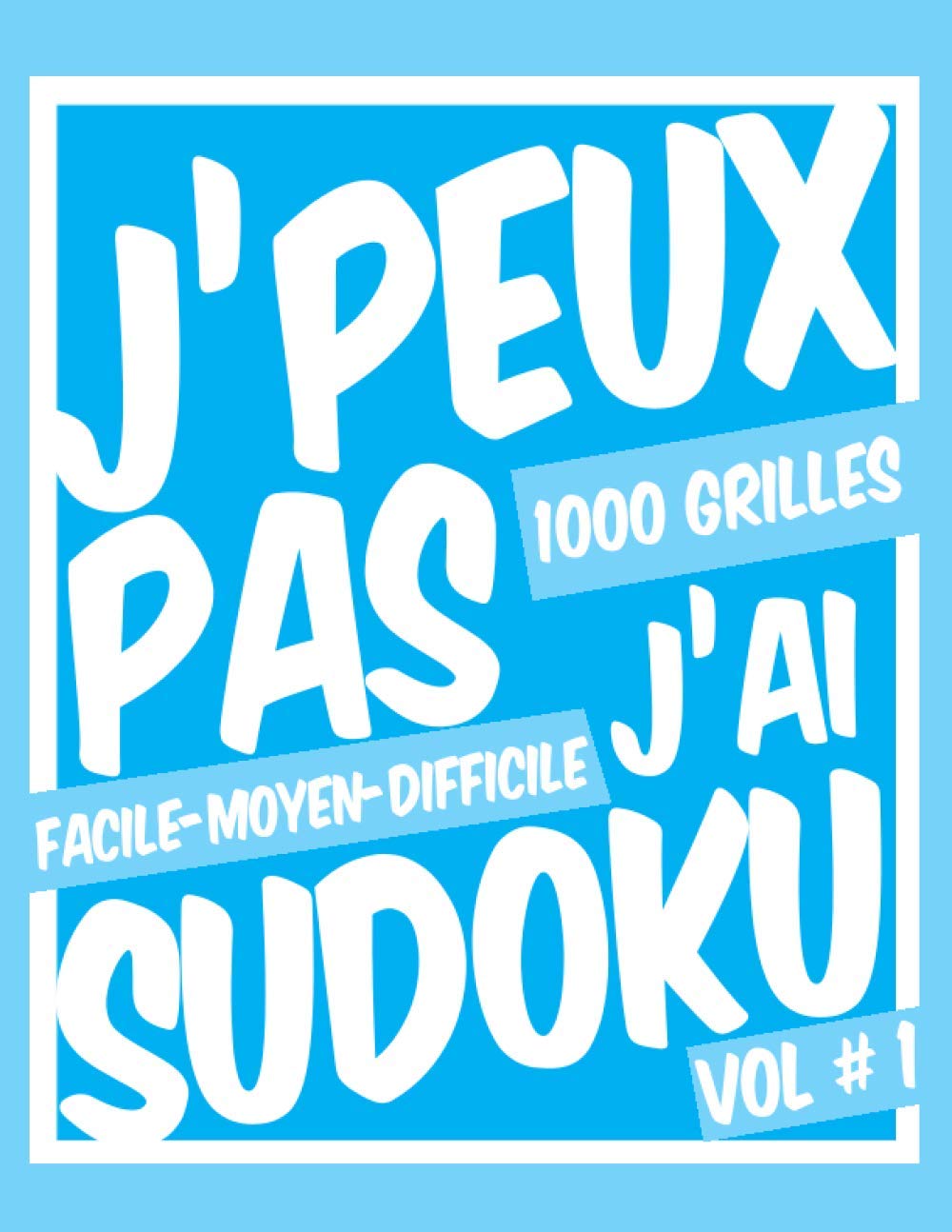 ler totalmente J'PEUX PAS J'AI SUDOKU: Livre de Sudoku classique - Niveaux Facile, Moyen et difficile – pour adultes et enfants -1000 grilles et solutions (French Edition)