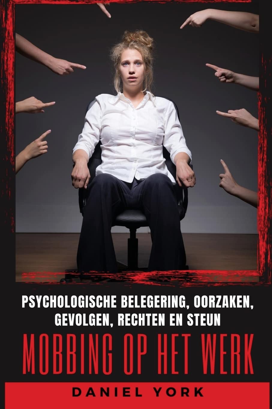 Mobbing op het werk: Psychologische belegering, Oorzaken, Gevolgen, Rechten en Steun