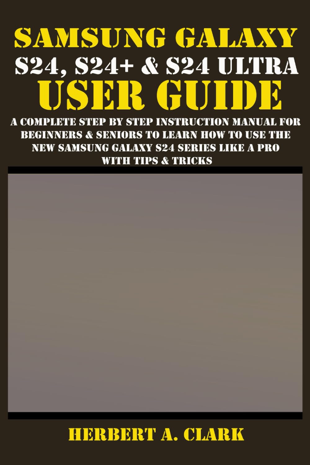 ler totalmente SAMSUNG GALAXY S24, S24+ & S24 ULTRA USER GUIDE: A Complete Step By Step Instruction Manual For Beginners & Seniors To Learn How To Use The New... & Tricks (Samsung Device manuals by clark)