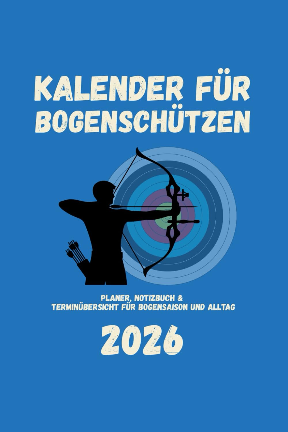 ler totalmente Kalender für Bogenschützen 2026: Planer, Notizbuch & Terminübersicht für Bogensaison und Alltag (German Edition)