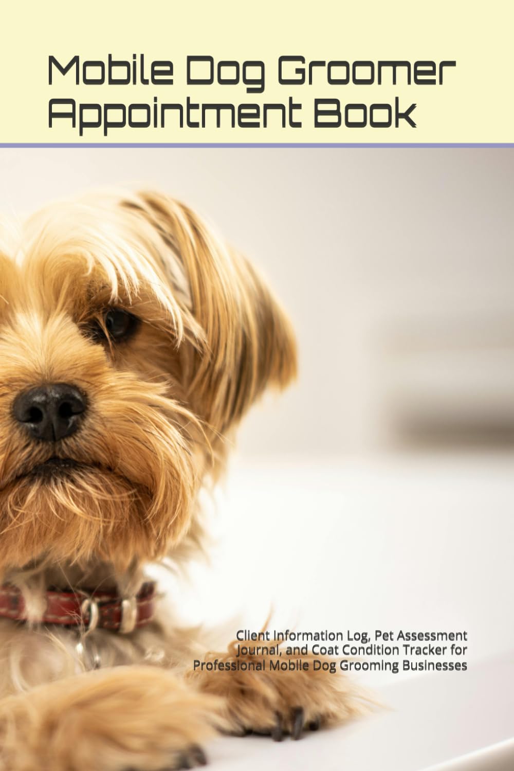 ler totalmente Mobile Dog Groomer Appointment Book: Client Information Log, Pet Assessment Journal, and Coat Condition Tracker for Professional Mobile Dog Grooming Businesses