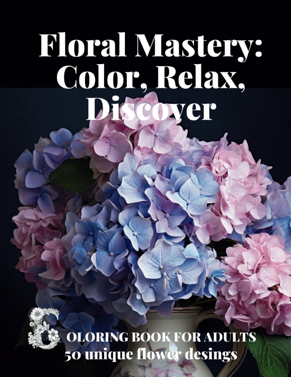 Floral Mastery: Color, Relax, Discover.: Coloring Book For Adults, 50 Unique Flower Designs, For Girls, Womens and Seniors, To Calm Your Mind and Stress Relief baixar o livro de graça