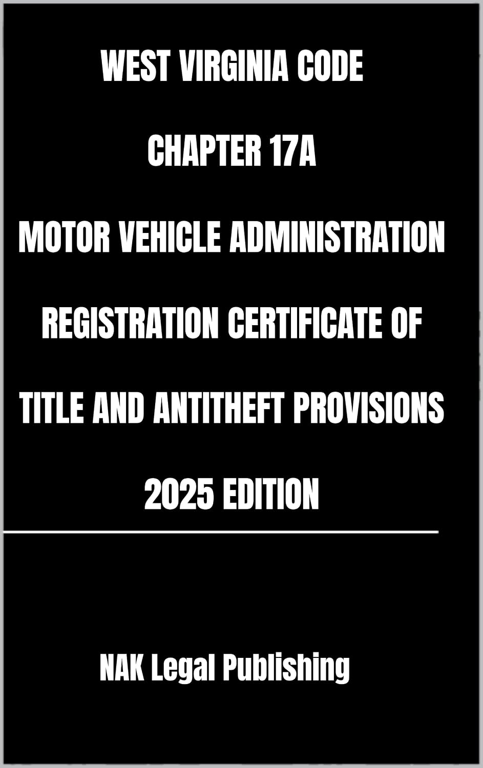 ler totalmente WEST VIRGINIA CODE CHAPTER 17A MOTOR VEHICLE ADMINISTRATION REGISTRATION CERTIFICATE OF TITLE AND ANTITHEFT PROVISIONS 2025 EDITION (English Edition)
