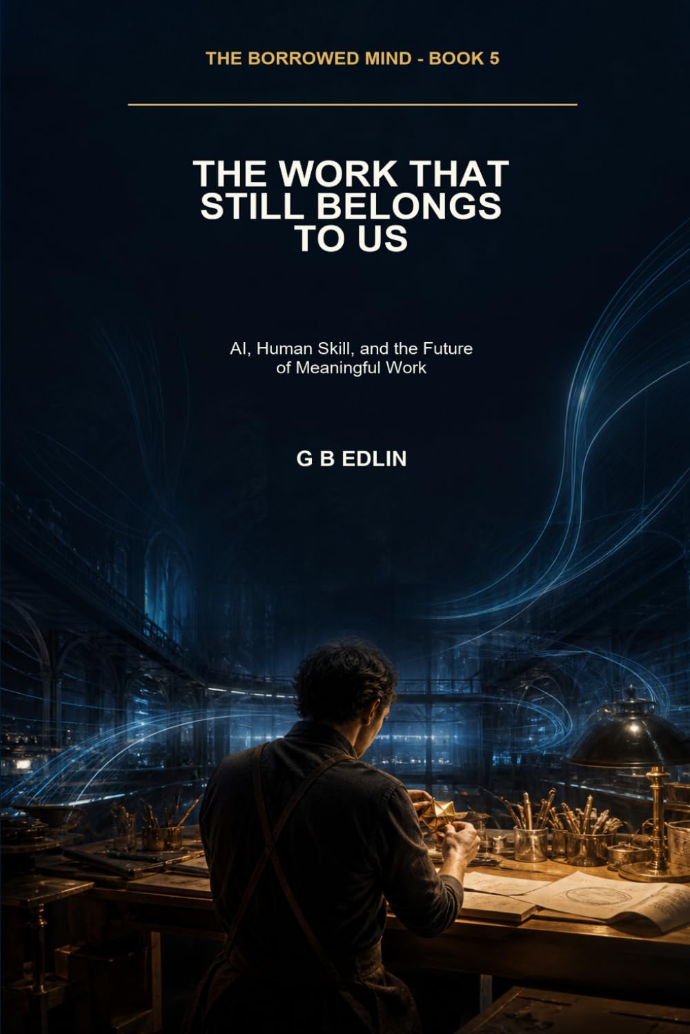ler totalmente The Work That Still Belongs to Us: AI, Human Skill, and the Future of Meaningful Work: 5
