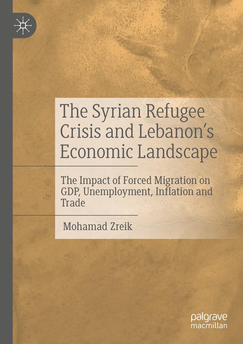 The Syrian Refugee Crisis and Lebanon's Economic Landscape: The Impact of Forced Migration on GDP, Unemployment, Inflation and Trade (English Edition) baixar o livro de graça