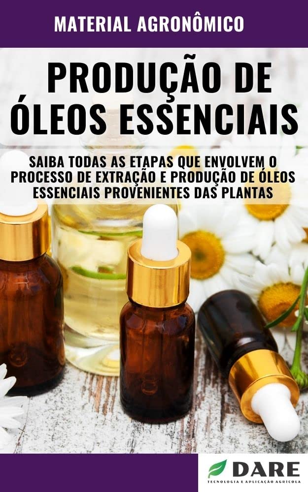 Produção de Óleos Essenciais | Saiba todas as etapas que envolvem o processo de extração e produção