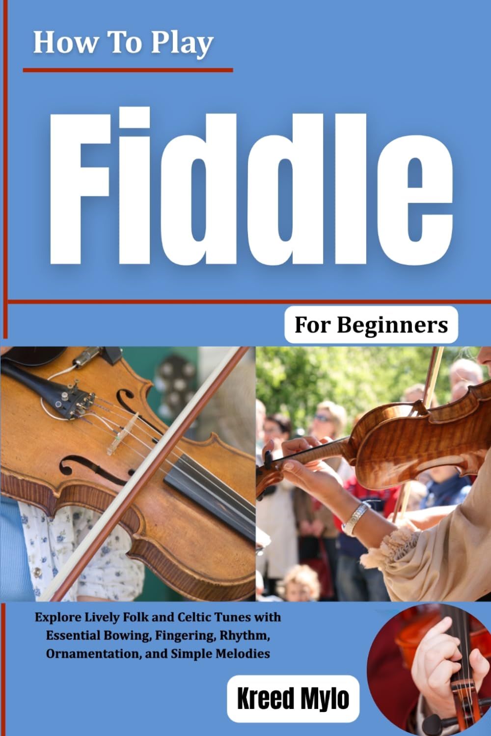 How to Play Fiddle for Beginners: Explore Lively Folk and Celtic Tunes with Essential Bowing, Fingering, Rhythm, Ornamentation, and Simple Melodies baixar o livro de graça
