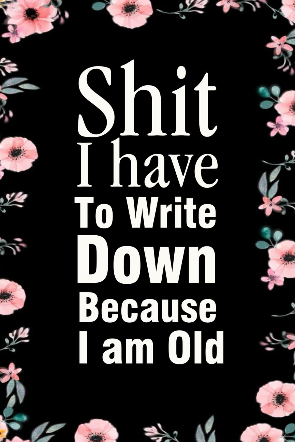 Shit I have To Write Down Because I’m Old: Notebook With Funny Sayings On Cover For Office, Workplace, College, Employees, Coworkers, Assistant, Boss, [size 6"x9" -100 page] baixar o livro de graça