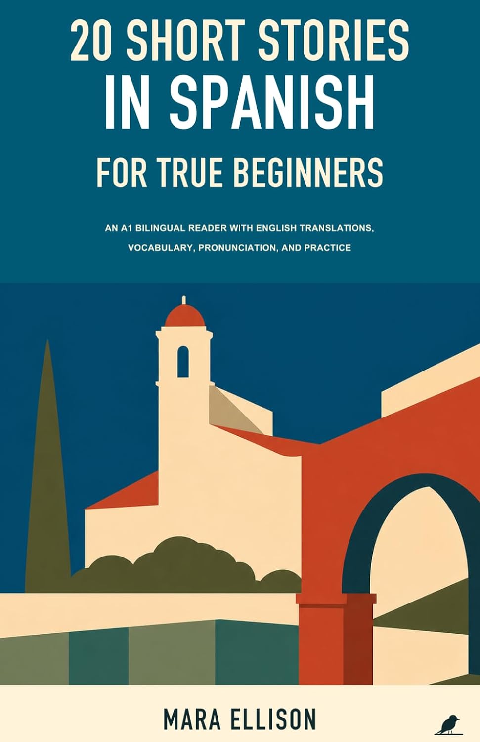 20 Short Stories in Spanish for True Beginners: An A1 Bilingual Reader with English Translations, Vocabulary, Pronunciation, and Practice