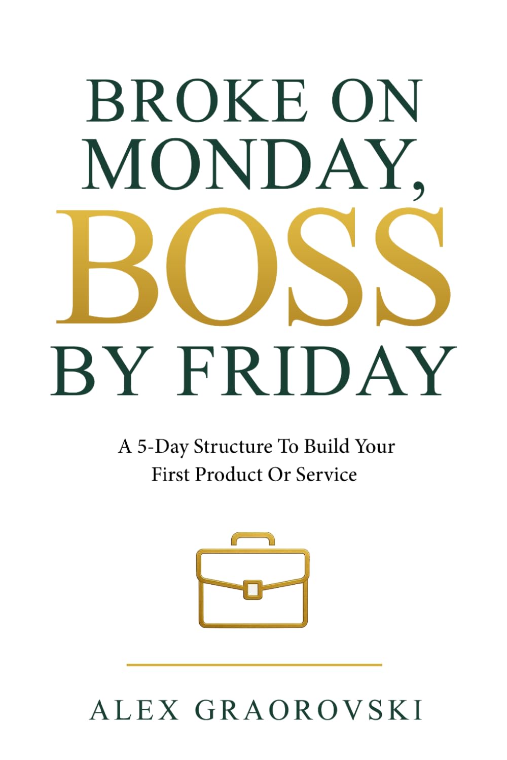 Broke On Monday, Boss By Friday: A 5-Day Structure To Build Your First Product Or Service baixar livro de graça