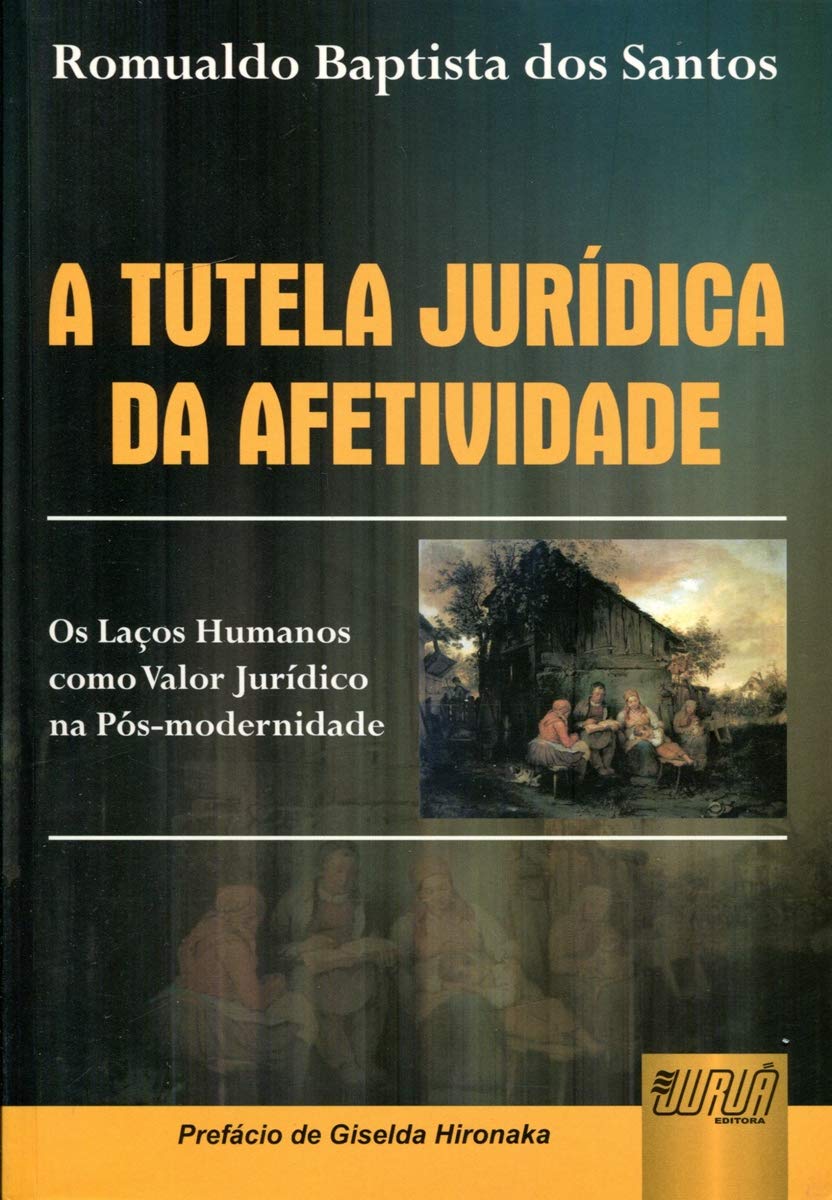 capítulo por capítulo baixar Tutela Jurídica da Afetividade, A: Os Laços Humanos como Valor Jurídico na Pós-modernidade - Prefácio de Giselda Hironaka
