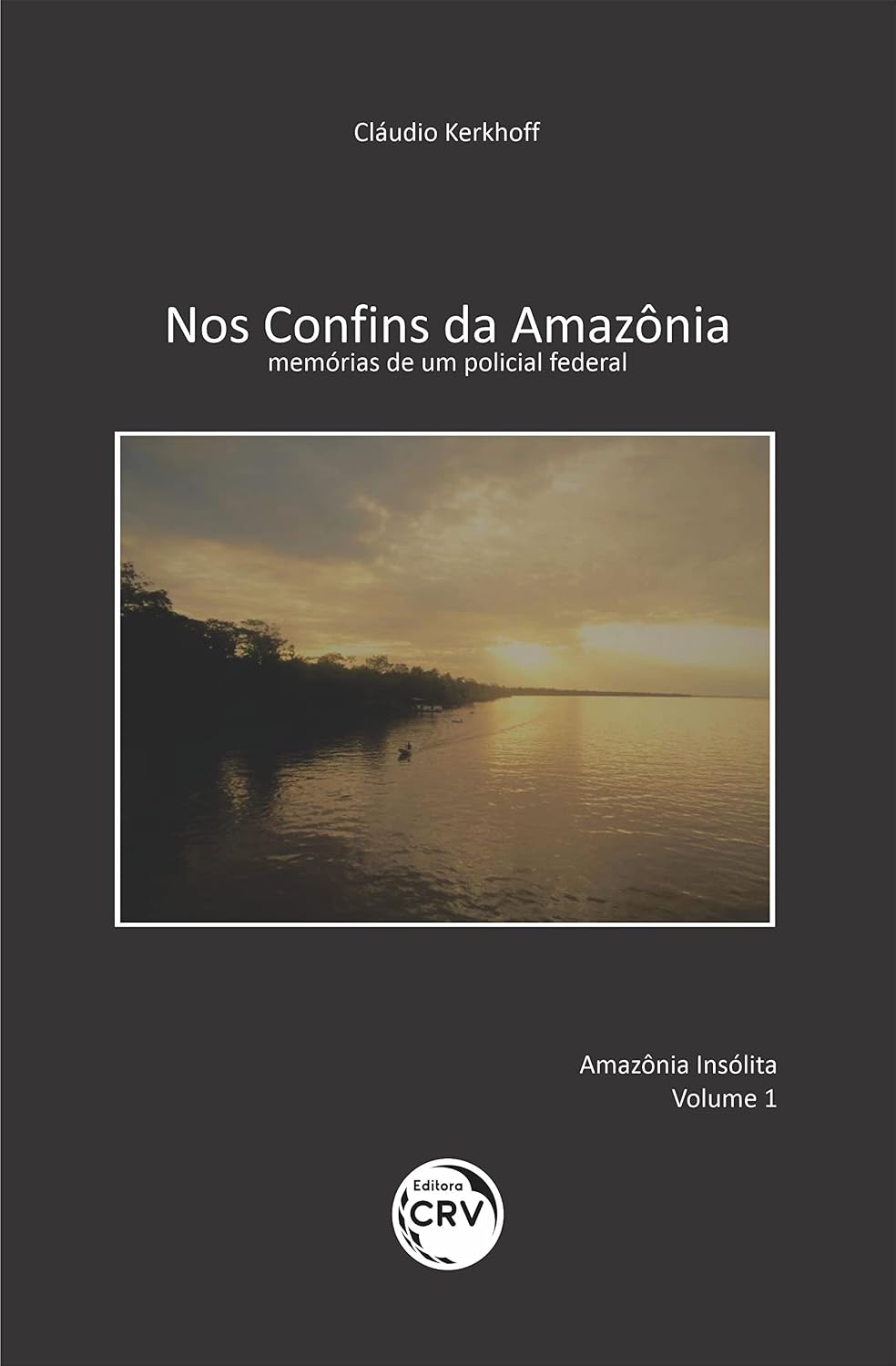 Nos Confins da Amazônia: memórias de um policial federal