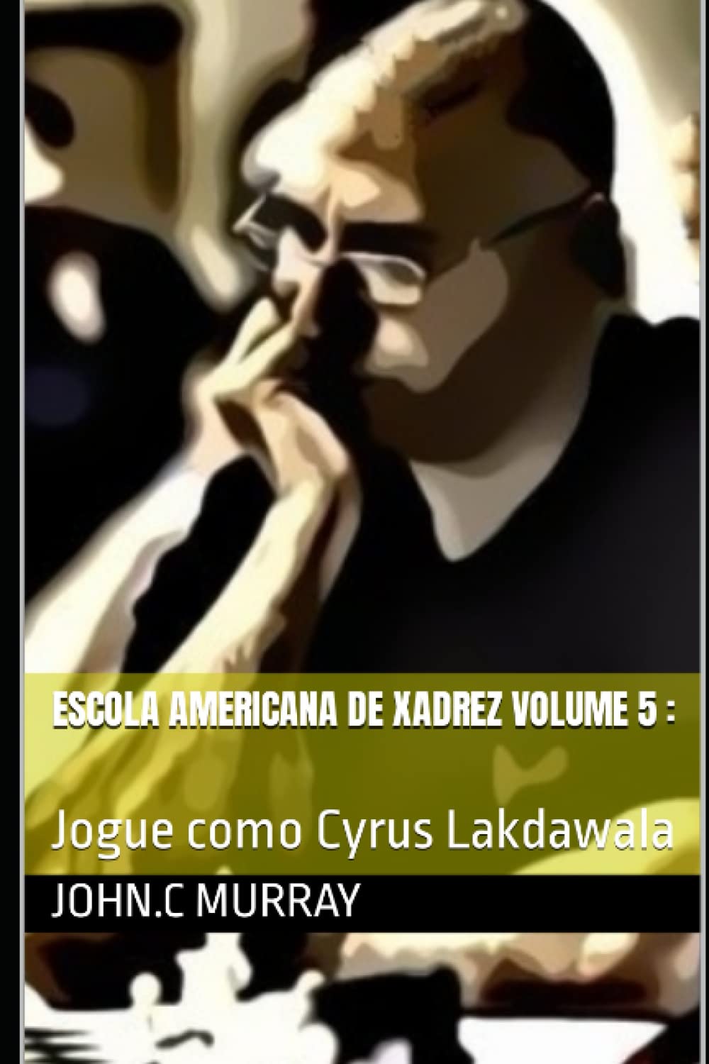 Escola Americana de Xadrez Volume 5:: Jogue como Cyrus Lakdawala (Portuguese Edition) baixar o livro de graça
