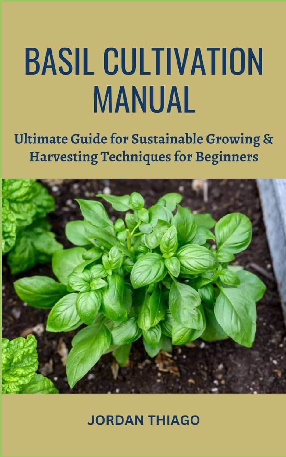 Basil Cultivation Manual: Ultimate Guide for Sustainable Growing & Harvesting Techniques for Beginners baixar livro de graça