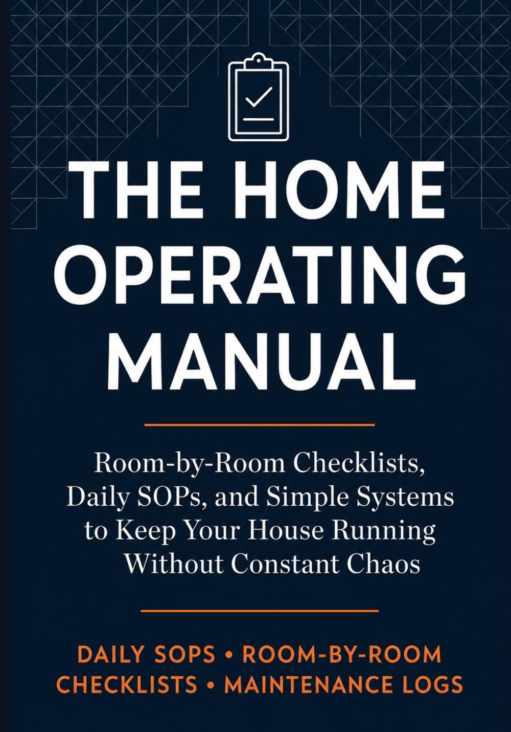 ler totalmente The Home Operating Manual: Room-by-Room Checklists, Daily SOPs, Maintenance Logs, and Practical Systems to Keep Your House Running Without Constant Chaos