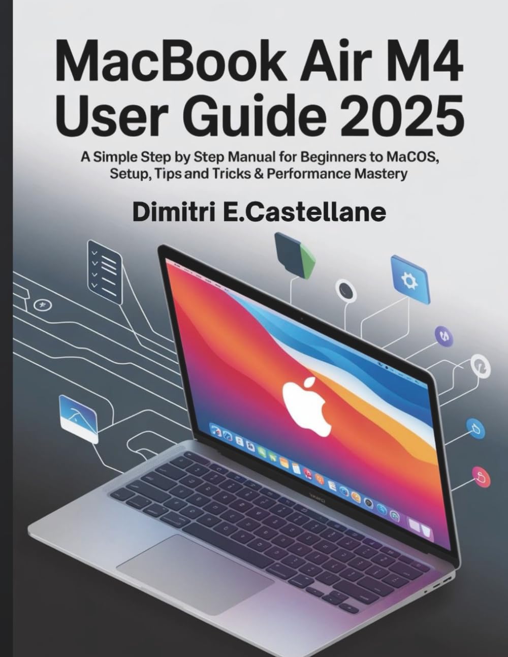 MacBook Air M4 User Guide 2025: A Simple Step By Step Manual For Beginners to macOS Setup, Tips and Trick & Performance Mastery baixar livro de graça