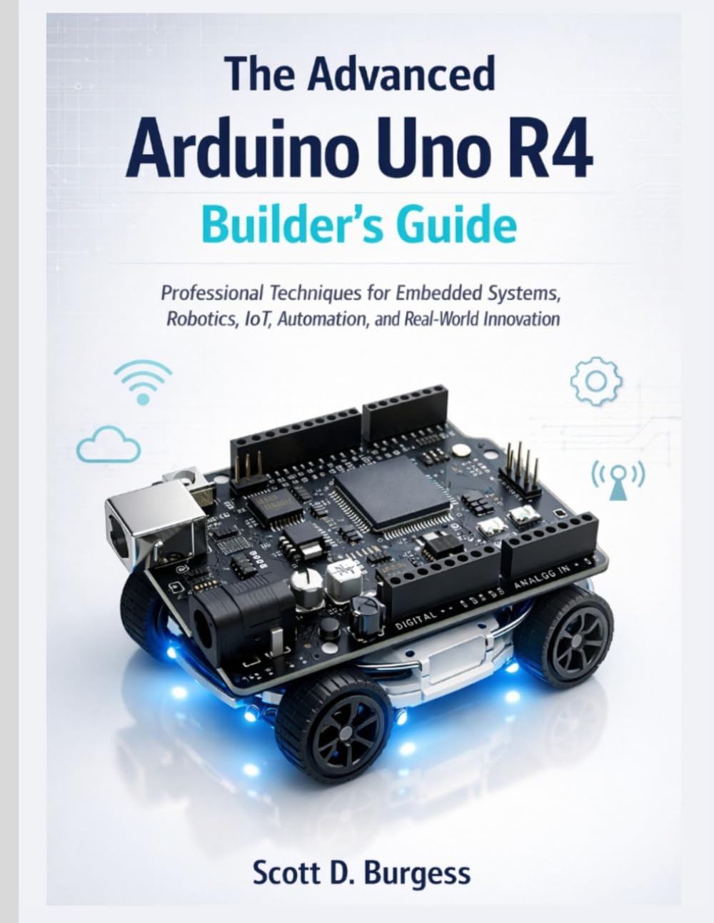 The Advanced Arduino Uno R4 Builder's Guide: Professional Techniques for Embedded Systems, Robotics, IoT, Automation, and Real-World Innovation baixar o livro de graça