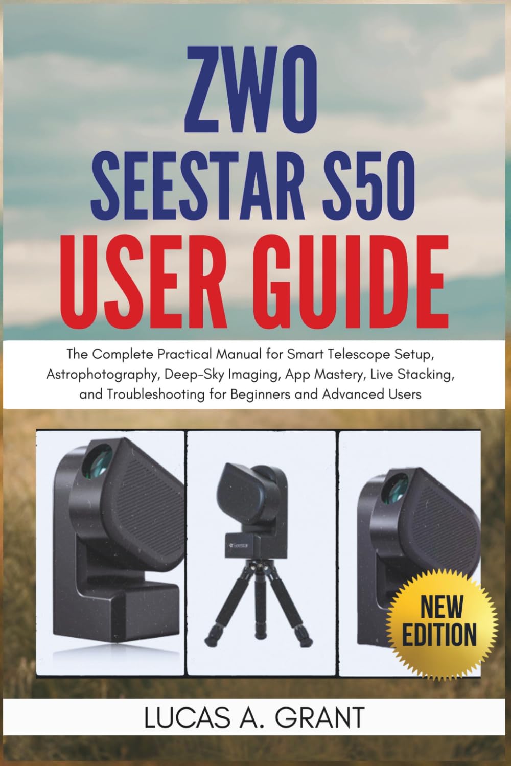 ZWO Seestar S50 User Guide: The Complete Practical Manual for Smart Telescope Setup, Astrophotography, Deep-Sky Imaging, App Mastery, Live Stacking,... for Beginners and Advanced Users baixar o livro de graça