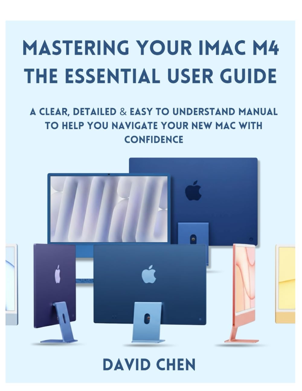 Mastering Your iMac M4 THE ESSENTIAL USER GUIDE: A Clear, detailed & easy to understand manual to help you navigate your New Mac with Confidence baixar o livro de graça
