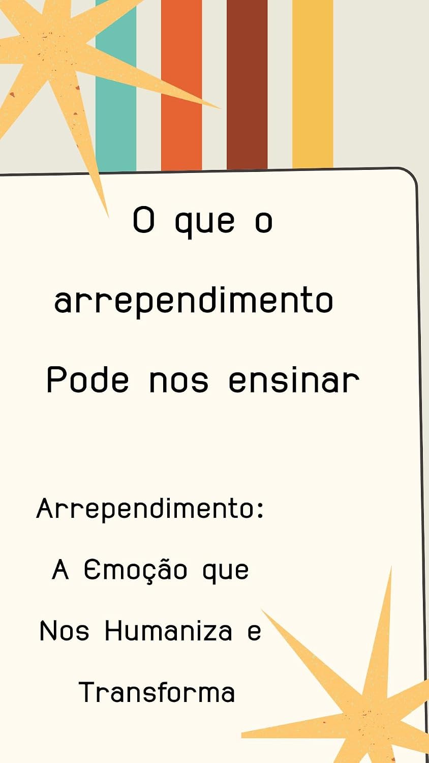 ler totalmente O que o arrependimento Pode nos ensinar: Arrependimento: A Emoção que Nos Humaniza e Transforma