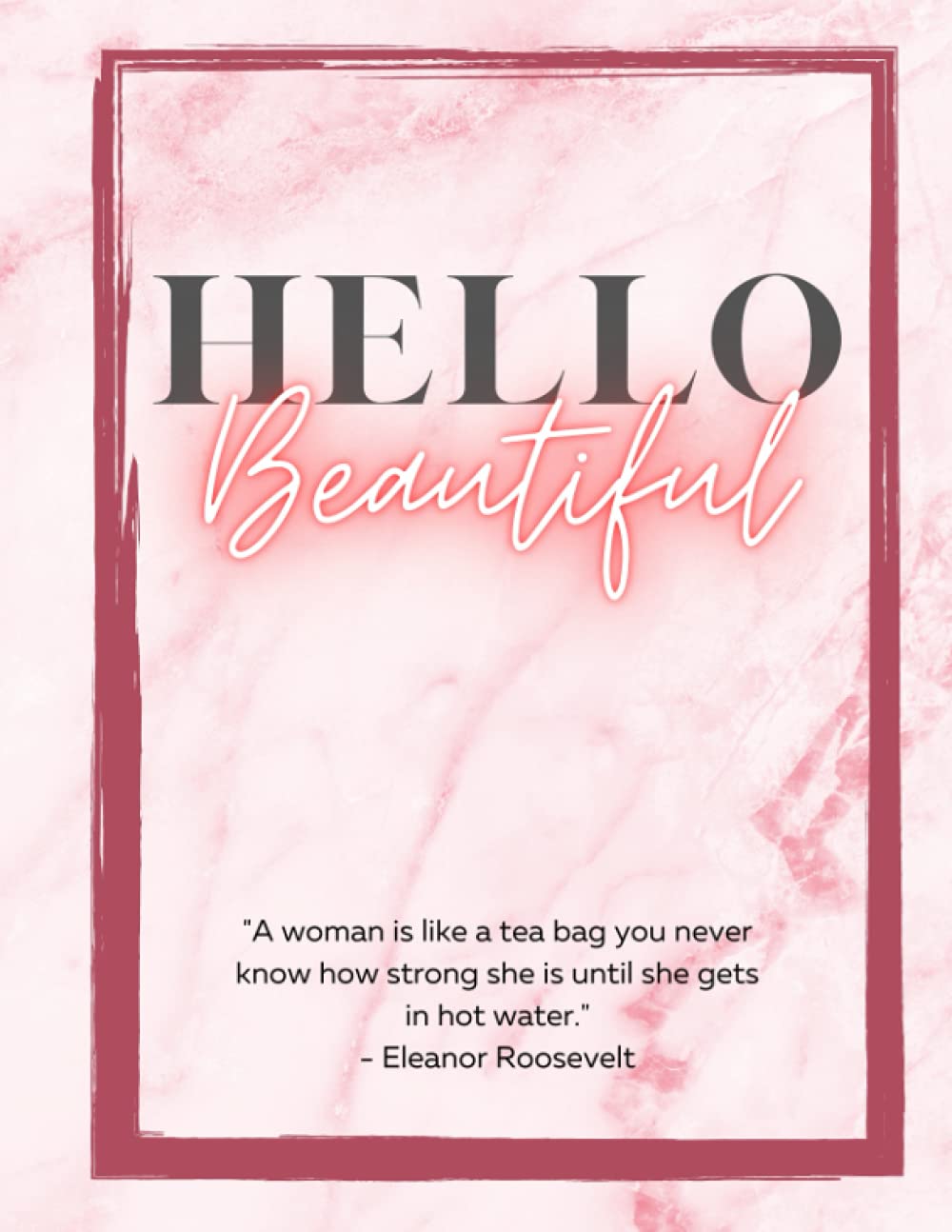 ler totalmente Blush Pink Marble Empowering Woman Calligraphy Word Journal: Maroon Hello Beautiful "A woman is like a tea bag you never know how strong she is until... Women Calligraphy Word Lined Journal)