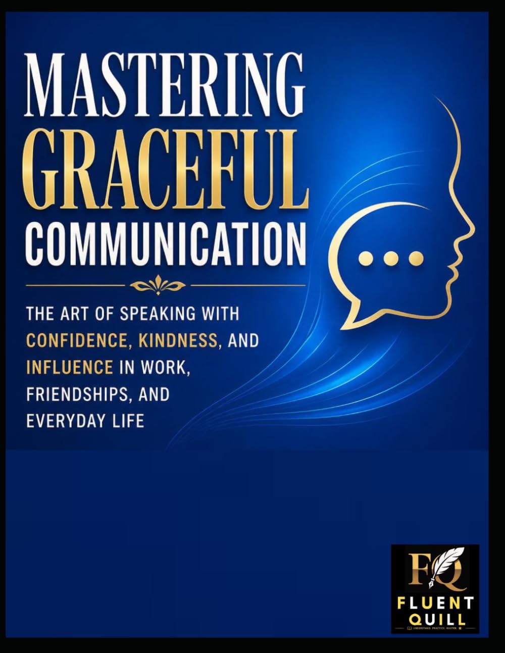 Mastering Graceful Communication: THE ART OF SPEAKING WITH CONFIDENCE, KINDNESS, AND INFLUENCE IN WORK, FRIENDSHIPS, AND EVERYDAY LIFE baixar o livro de graça