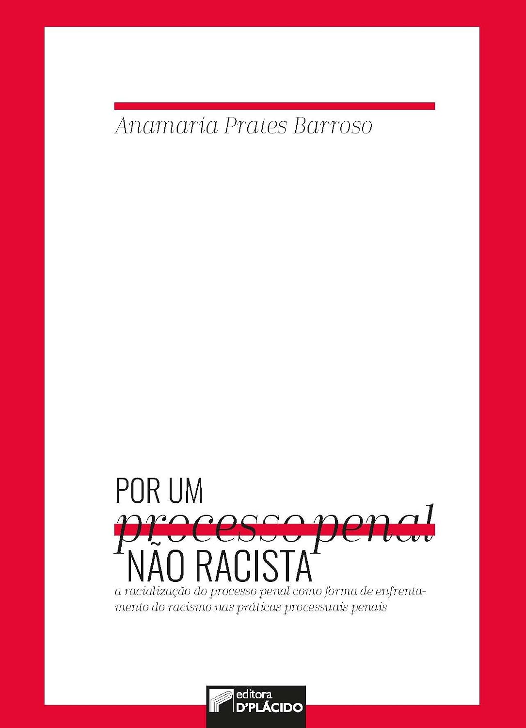 Por um Processo Penal Não Racista: a Racialização do Processo Penal Como Forma de Enfrentamento do Racismo nas Práticas Processuais Penais