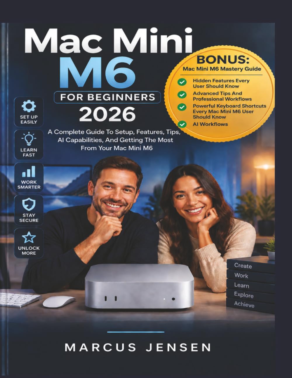 Mac Mini M6 For Beginners 2026: A Complete Guide to Setup, Features, Tips, AI Capabilities, And Getting the Most from Your Mac Mini M6 baixar o livro de graça
