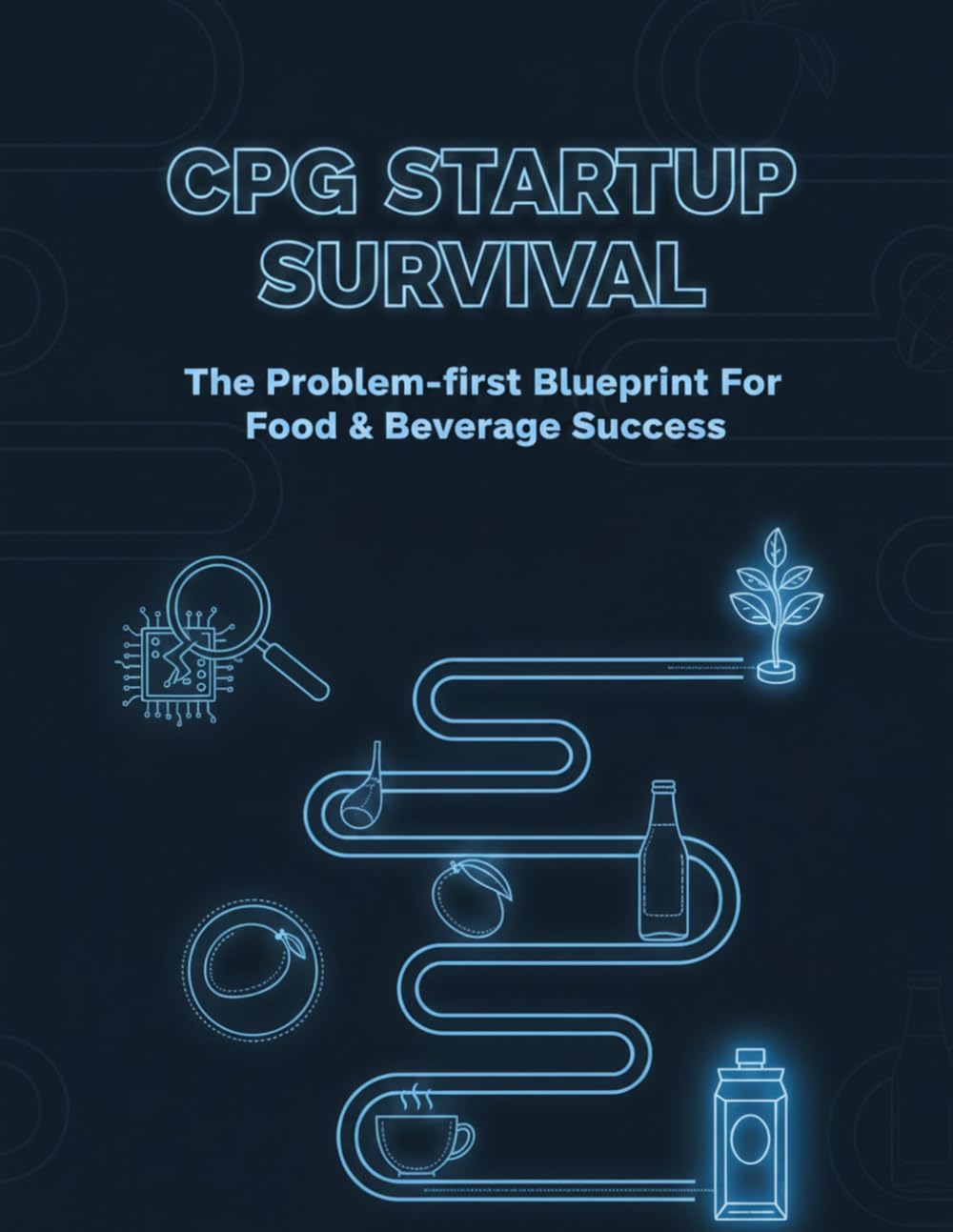 ler totalmente Cpg Startup Survival: The Problem-First Blueprint For Food & Beverage Success