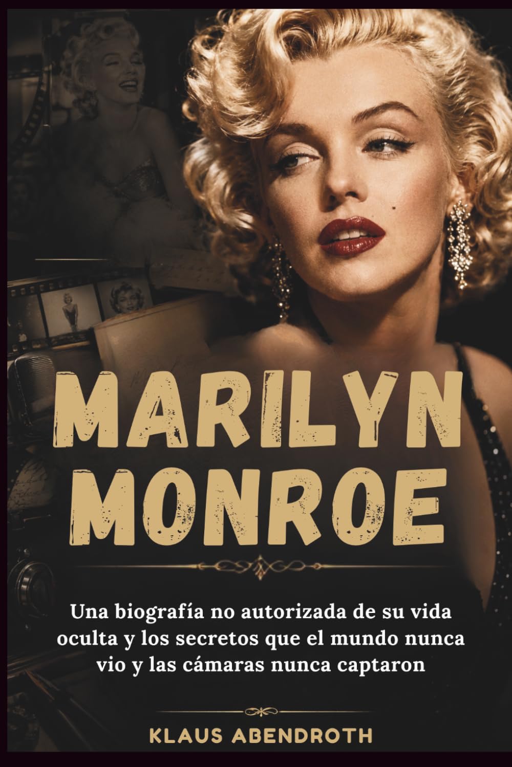 ler totalmente Marilyn Monroe: Una biografía no autorizada de su vida oculta y los secretos que el mundo nunca vio y las cámaras nunca captaron (Los archivos del legado humano) (Spanish Edition)