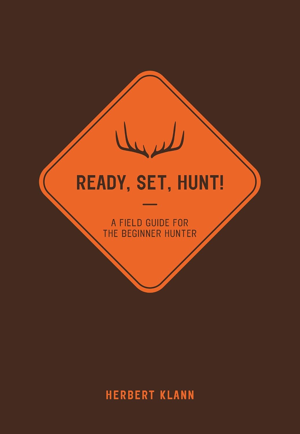 ler totalmente Ready, Set, Hunt!: A Field Guide for the Beginner Hunter (English Edition)