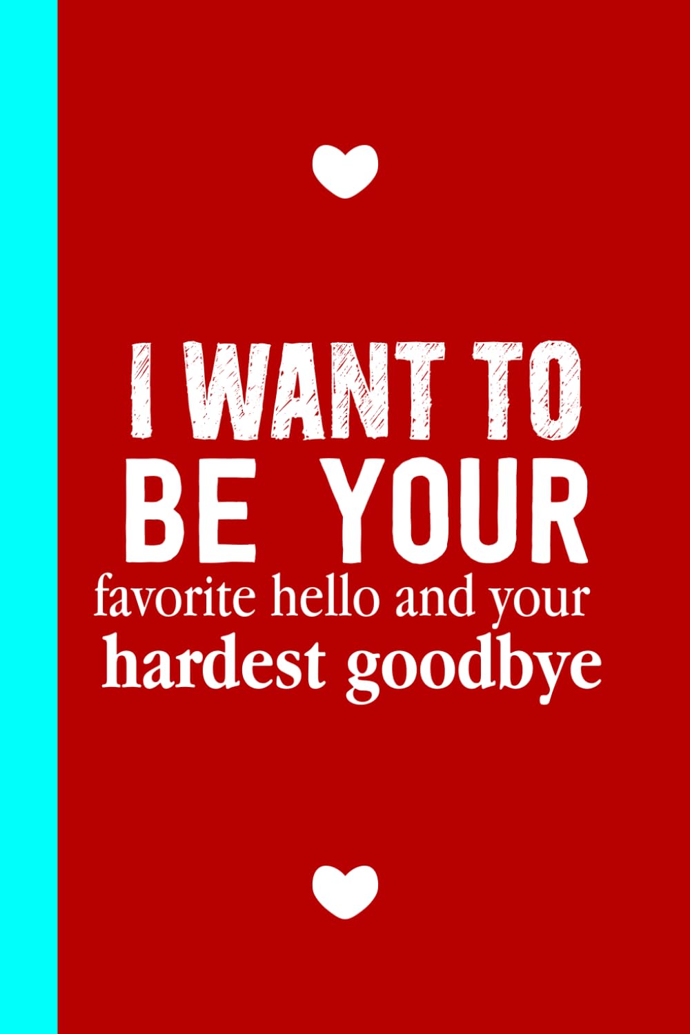 I want to be your favorite HELLO: Notebook Journal for Boyfriends, Girlfriends, Wives, Husbands and Lovers baixar livro de graça